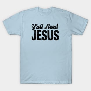 Y'all Need Jesus!!!! T-Shirt